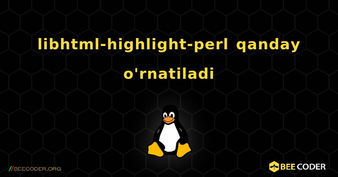 libhtml-highlight-perl  qanday o'rnatiladi. Linux