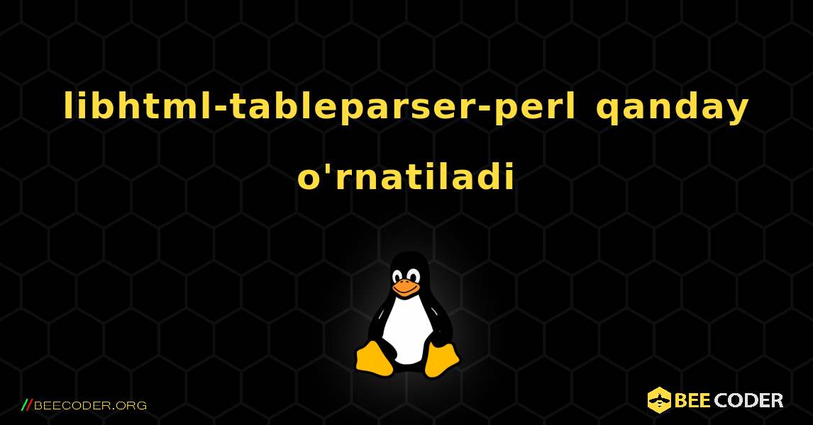 libhtml-tableparser-perl  qanday o'rnatiladi. Linux