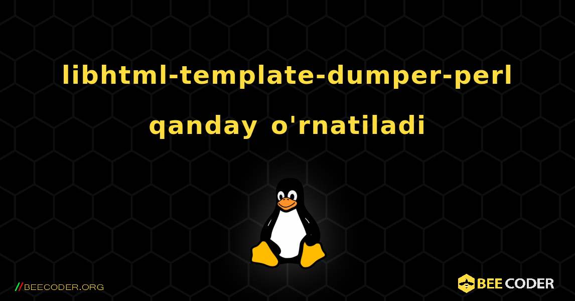 libhtml-template-dumper-perl  qanday o'rnatiladi. Linux