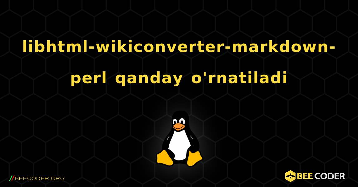 libhtml-wikiconverter-markdown-perl  qanday o'rnatiladi. Linux