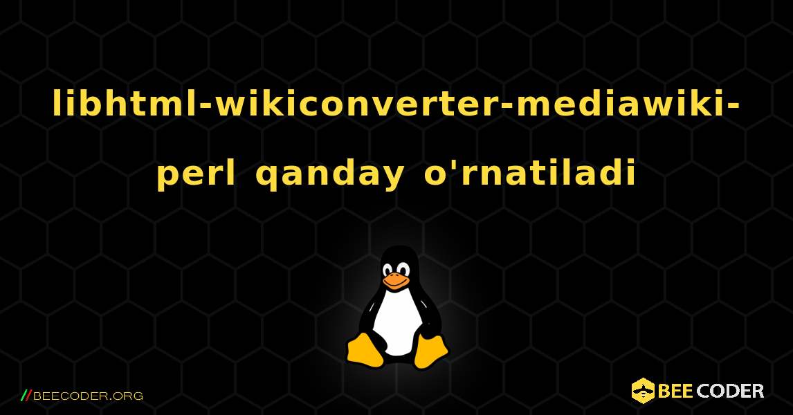 libhtml-wikiconverter-mediawiki-perl  qanday o'rnatiladi. Linux