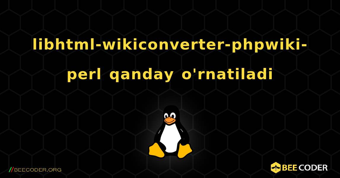 libhtml-wikiconverter-phpwiki-perl  qanday o'rnatiladi. Linux