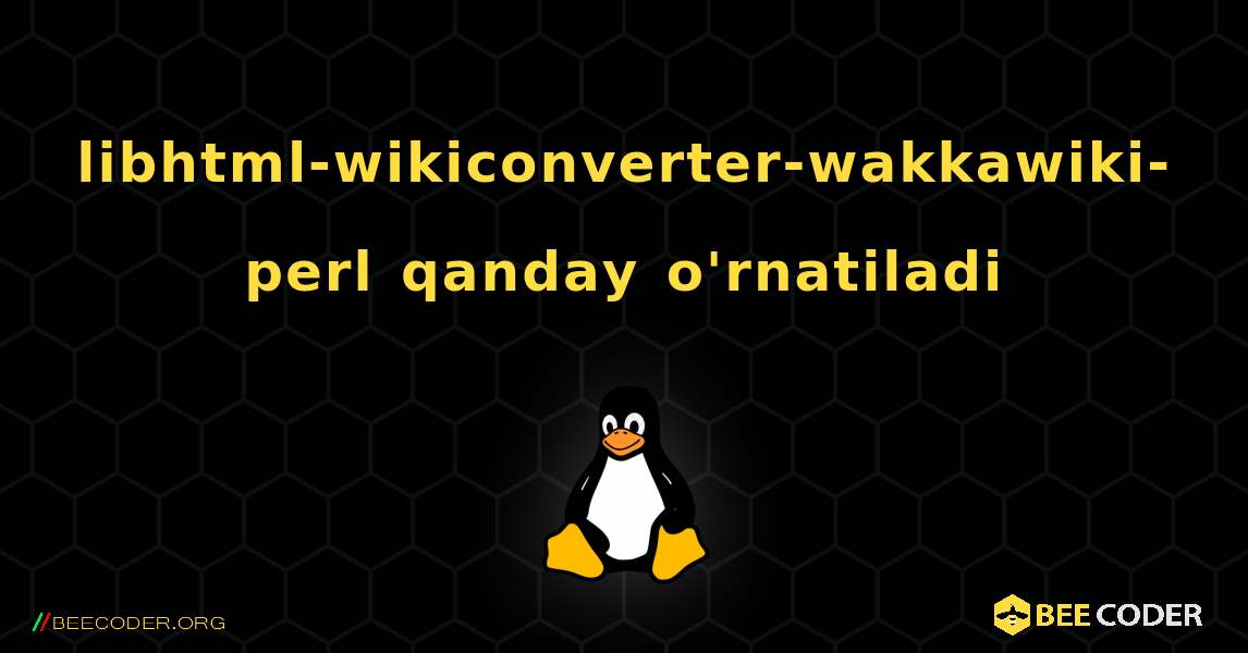 libhtml-wikiconverter-wakkawiki-perl  qanday o'rnatiladi. Linux