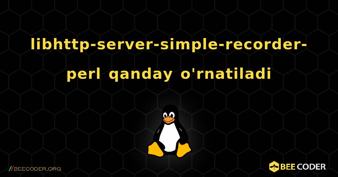 libhttp-server-simple-recorder-perl  qanday o'rnatiladi. Linux