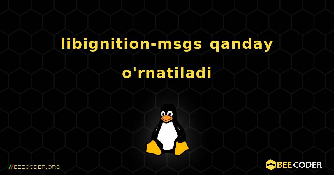 libignition-msgs  qanday o'rnatiladi. Linux