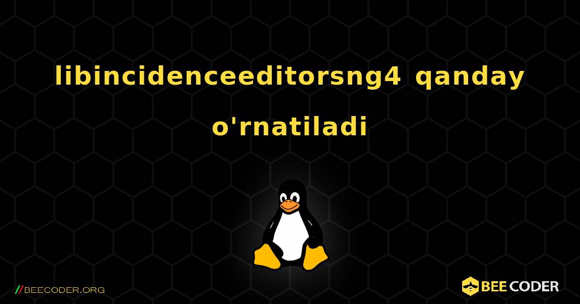 libincidenceeditorsng4  qanday o'rnatiladi. Linux