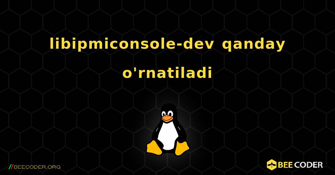 libipmiconsole-dev  qanday o'rnatiladi. Linux