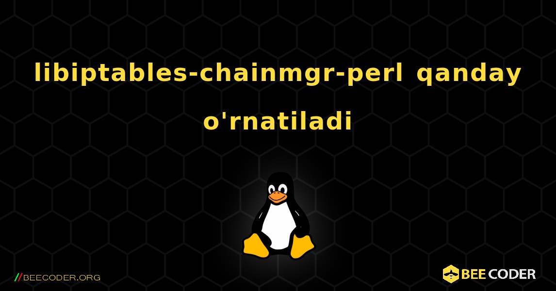 libiptables-chainmgr-perl  qanday o'rnatiladi. Linux