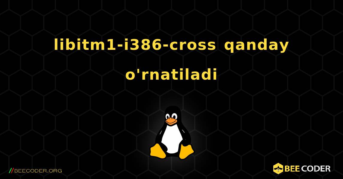 libitm1-i386-cross  qanday o'rnatiladi. Linux