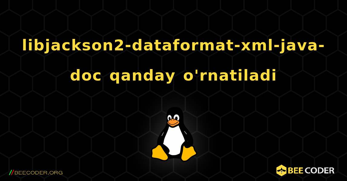 libjackson2-dataformat-xml-java-doc  qanday o'rnatiladi. Linux