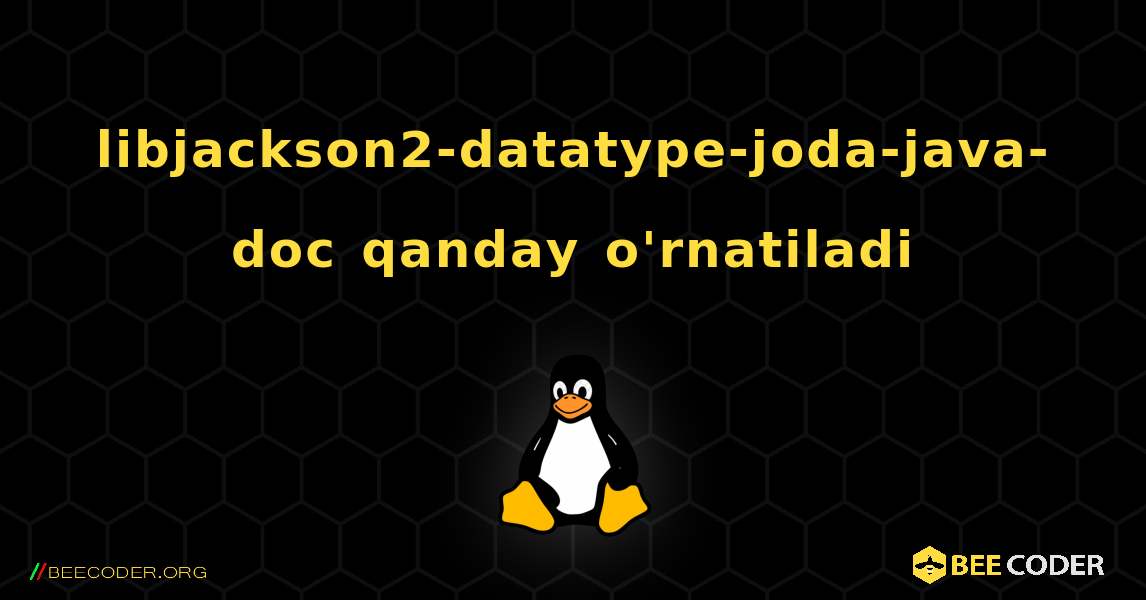 libjackson2-datatype-joda-java-doc  qanday o'rnatiladi. Linux