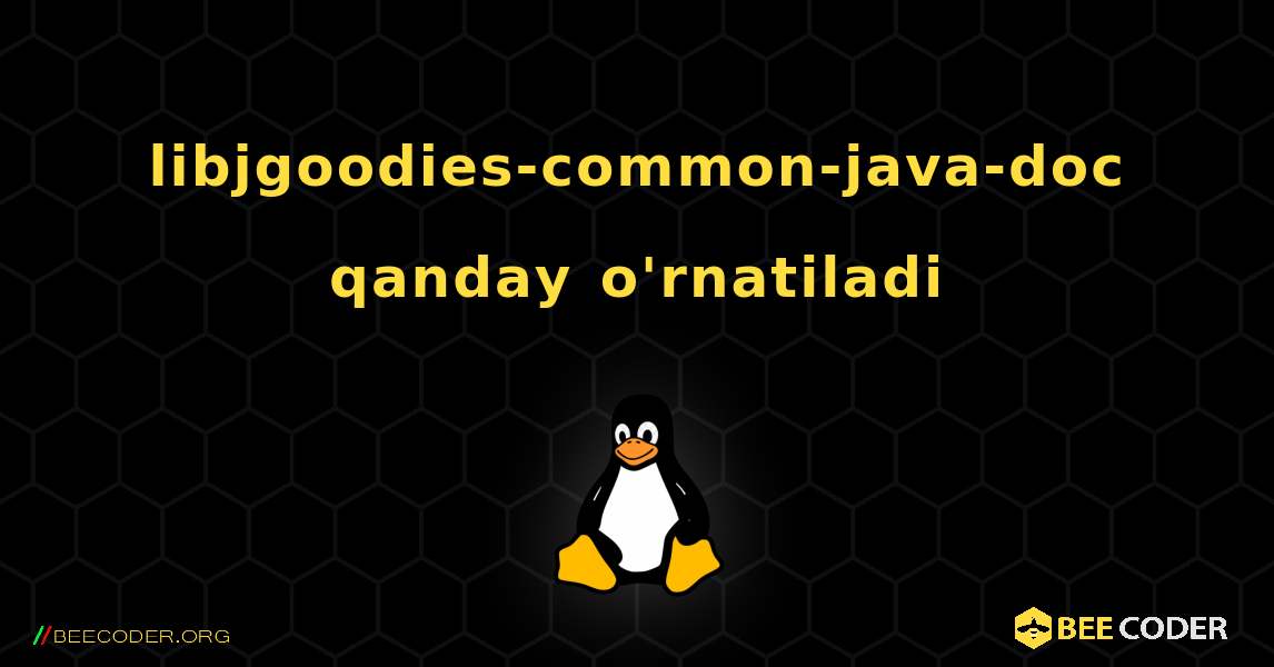 libjgoodies-common-java-doc  qanday o'rnatiladi. Linux