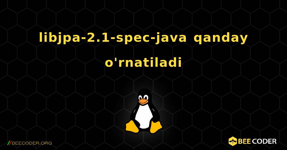 libjpa-2.1-spec-java  qanday o'rnatiladi. Linux