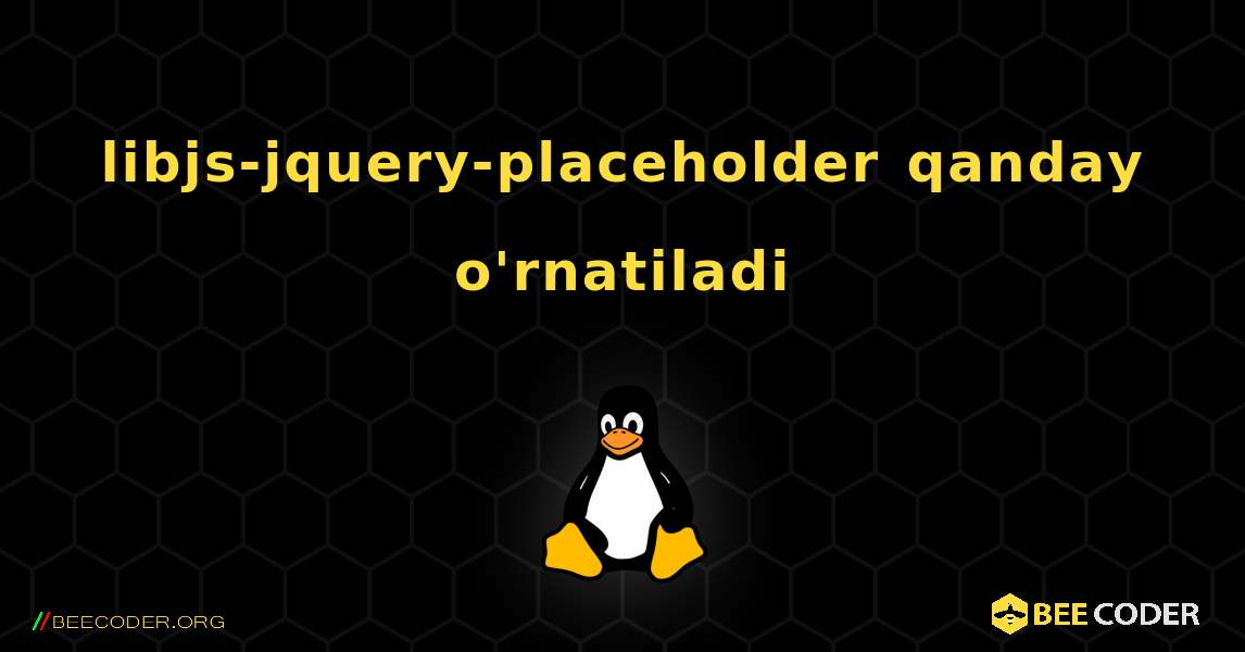 libjs-jquery-placeholder  qanday o'rnatiladi. Linux