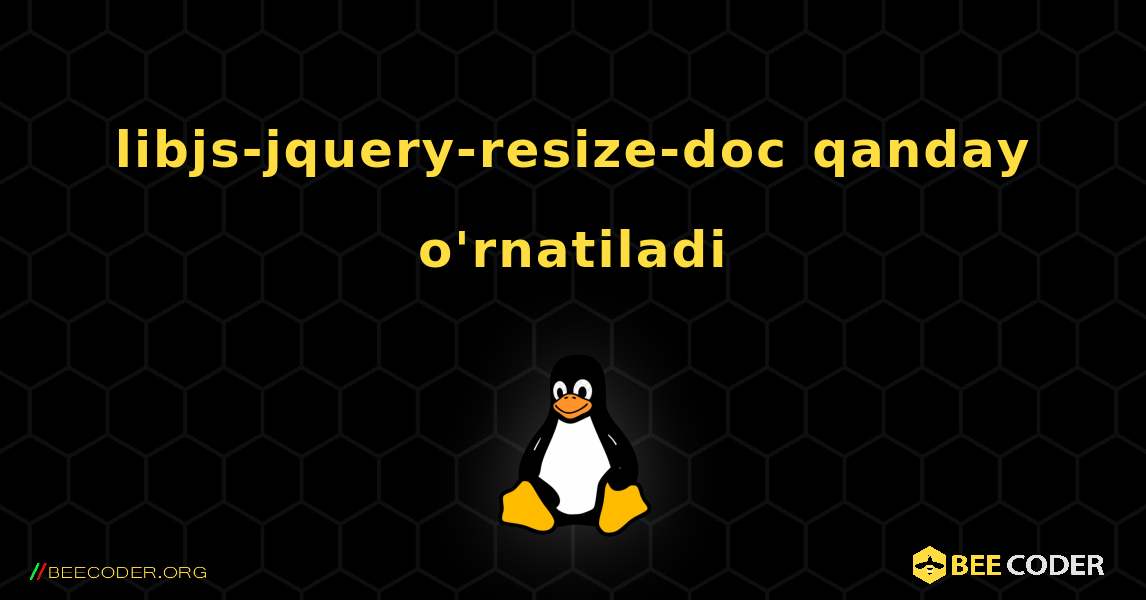libjs-jquery-resize-doc  qanday o'rnatiladi. Linux
