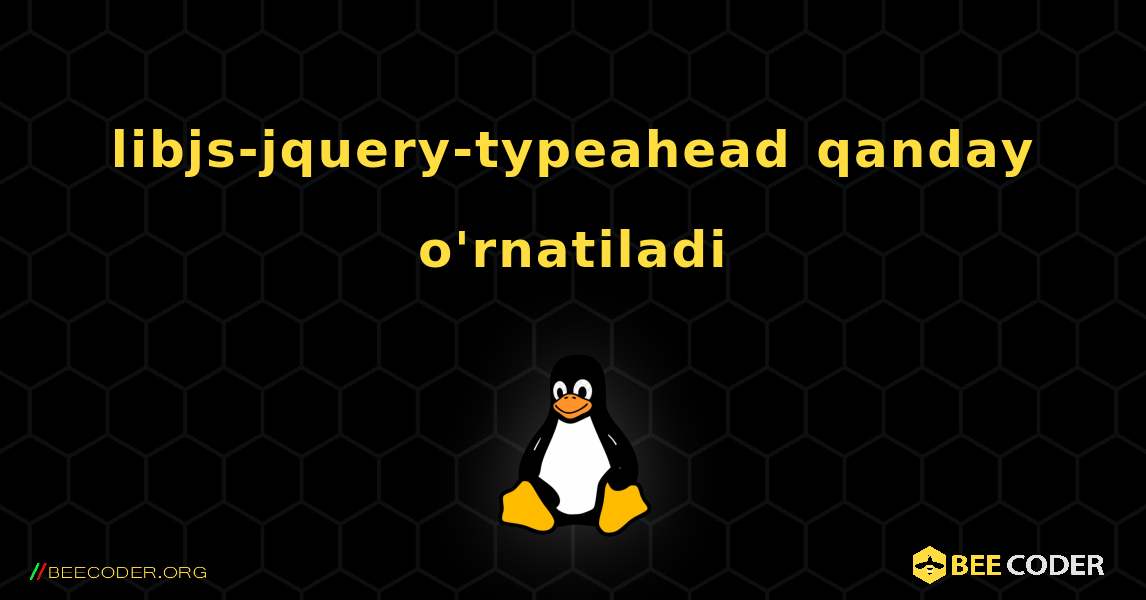 libjs-jquery-typeahead  qanday o'rnatiladi. Linux