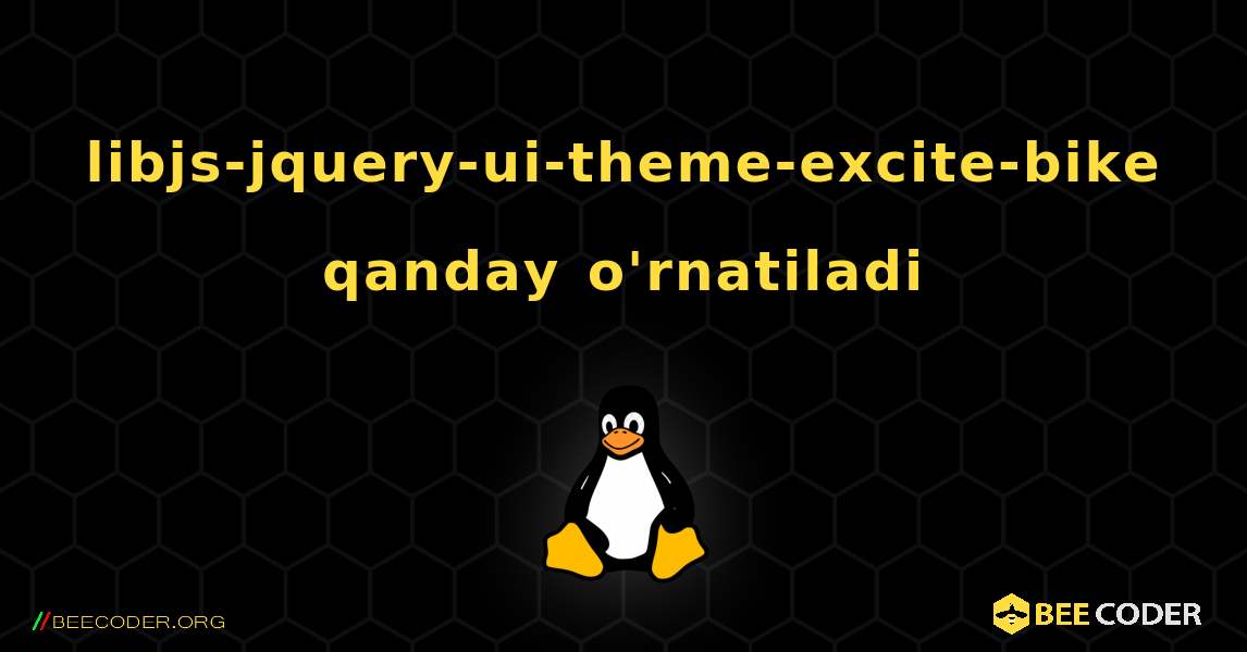 libjs-jquery-ui-theme-excite-bike  qanday o'rnatiladi. Linux