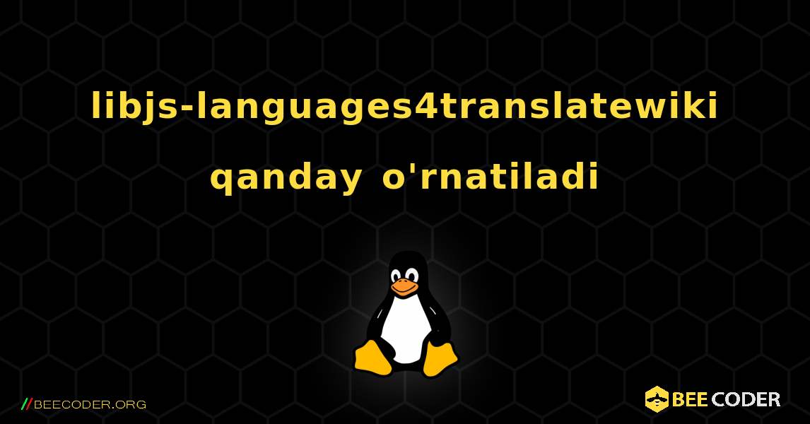 libjs-languages4translatewiki  qanday o'rnatiladi. Linux