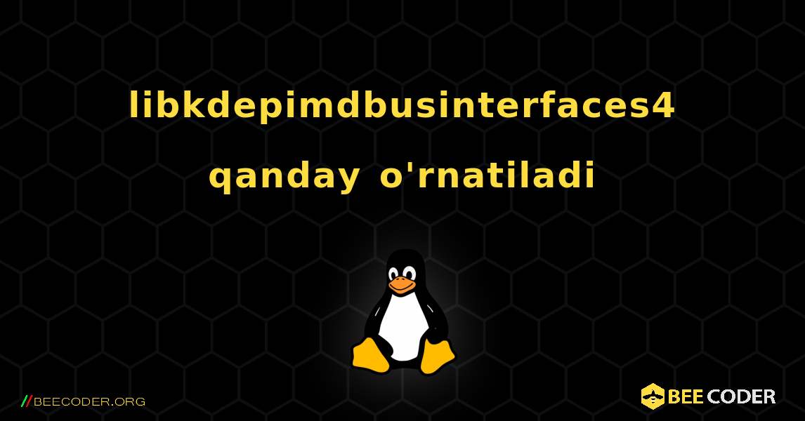 libkdepimdbusinterfaces4  qanday o'rnatiladi. Linux