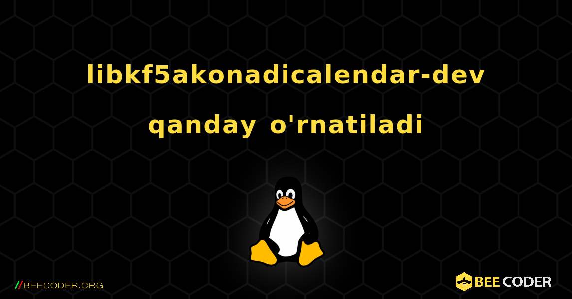 libkf5akonadicalendar-dev  qanday o'rnatiladi. Linux