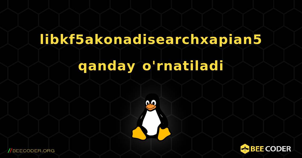 libkf5akonadisearchxapian5  qanday o'rnatiladi. Linux