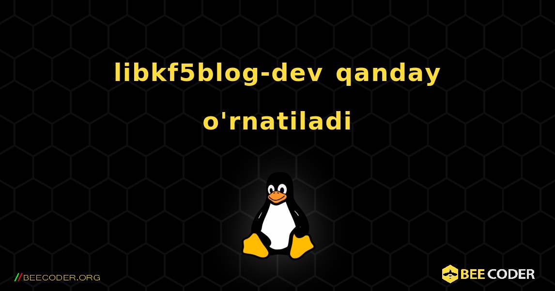 libkf5blog-dev  qanday o'rnatiladi. Linux