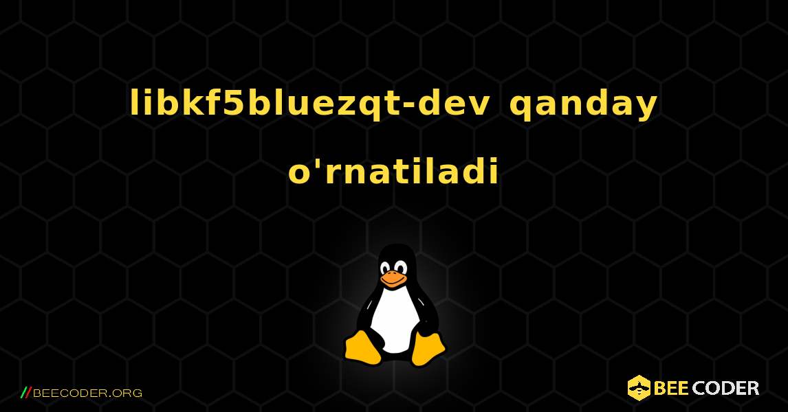 libkf5bluezqt-dev  qanday o'rnatiladi. Linux