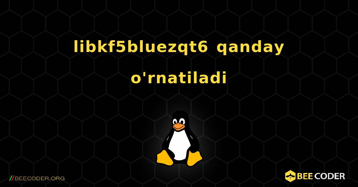 libkf5bluezqt6  qanday o'rnatiladi. Linux