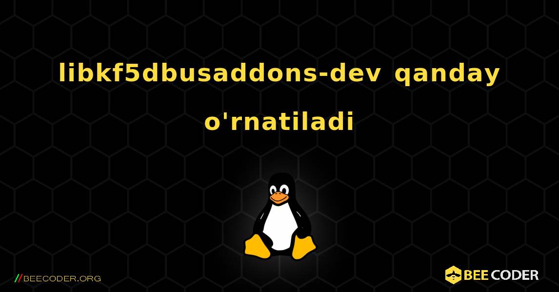 libkf5dbusaddons-dev  qanday o'rnatiladi. Linux