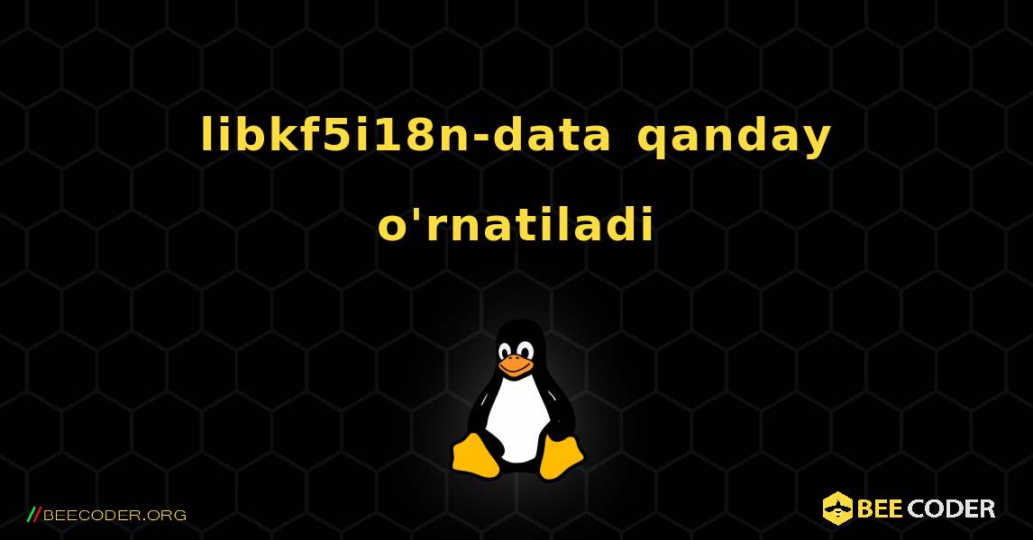 libkf5i18n-data  qanday o'rnatiladi. Linux