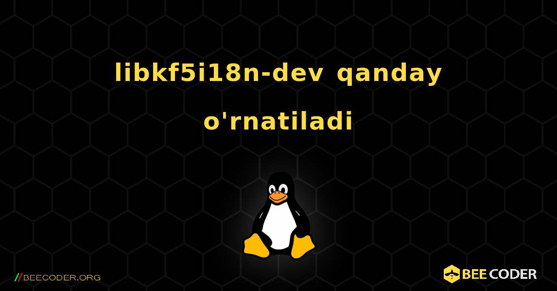 libkf5i18n-dev  qanday o'rnatiladi. Linux