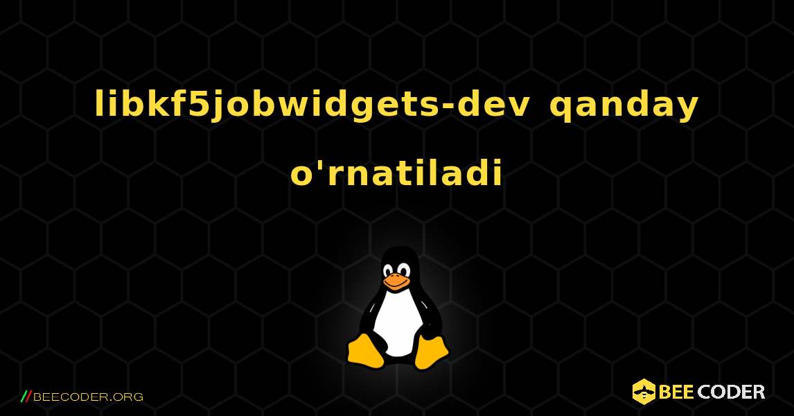 libkf5jobwidgets-dev  qanday o'rnatiladi. Linux