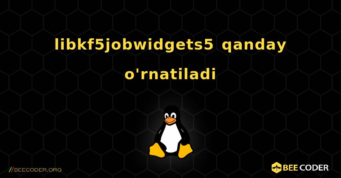 libkf5jobwidgets5  qanday o'rnatiladi. Linux