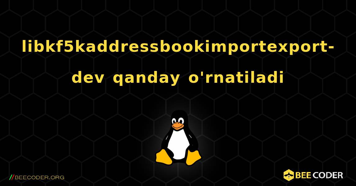 libkf5kaddressbookimportexport-dev  qanday o'rnatiladi. Linux