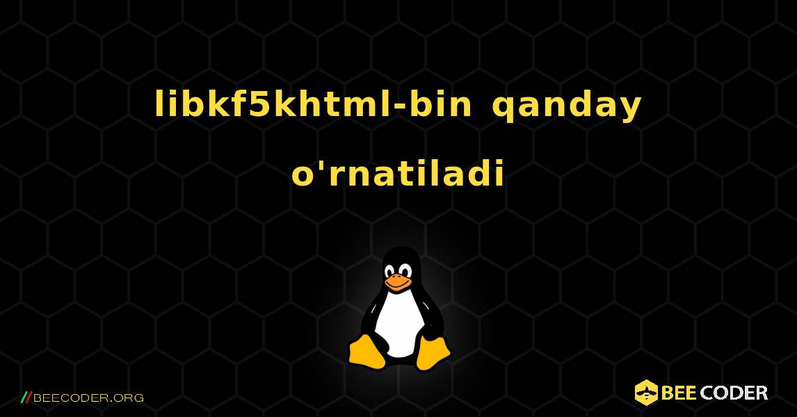 libkf5khtml-bin  qanday o'rnatiladi. Linux