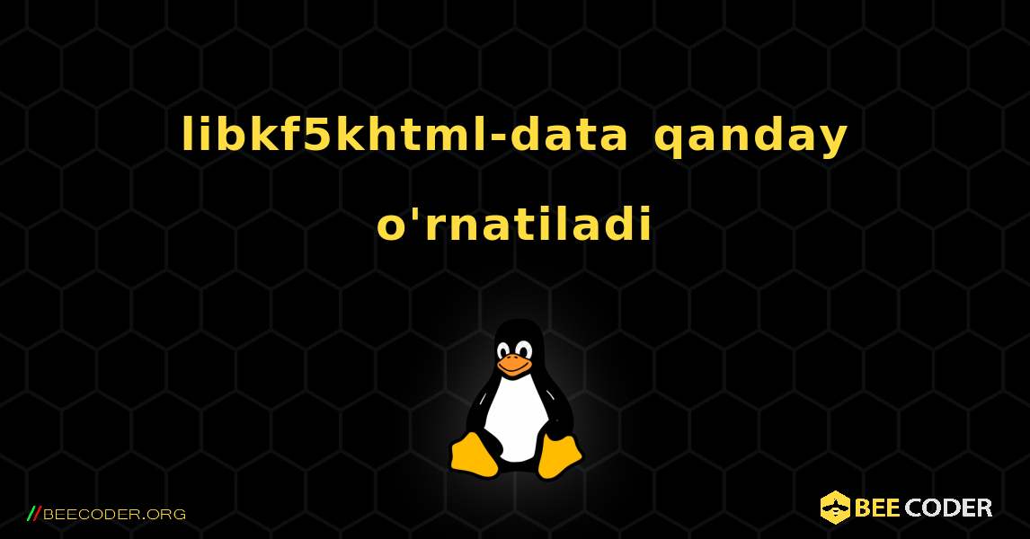 libkf5khtml-data  qanday o'rnatiladi. Linux