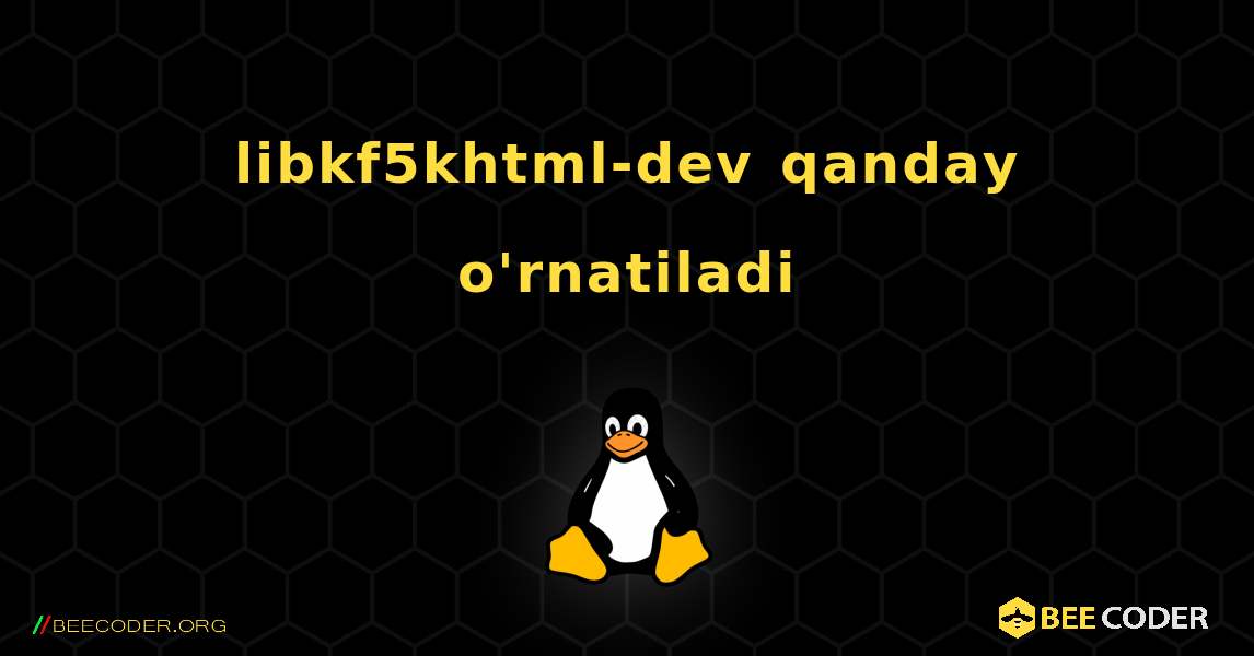 libkf5khtml-dev  qanday o'rnatiladi. Linux