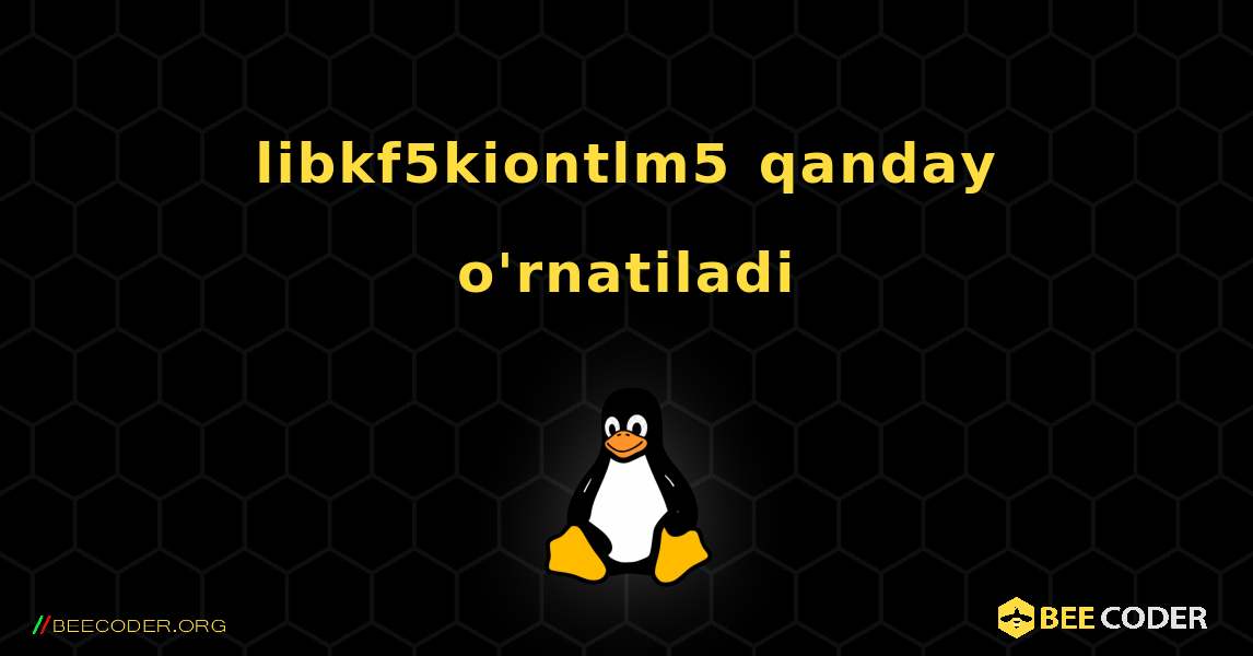 libkf5kiontlm5  qanday o'rnatiladi. Linux