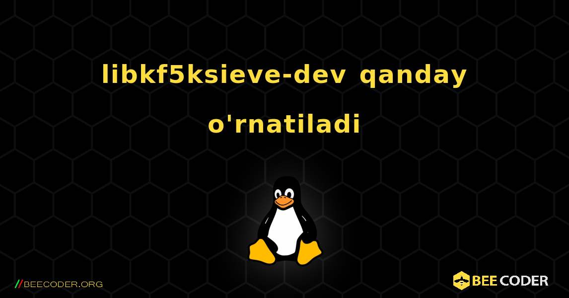 libkf5ksieve-dev  qanday o'rnatiladi. Linux