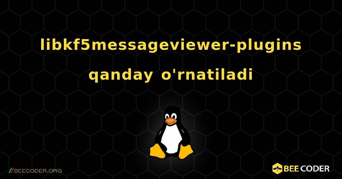 libkf5messageviewer-plugins  qanday o'rnatiladi. Linux