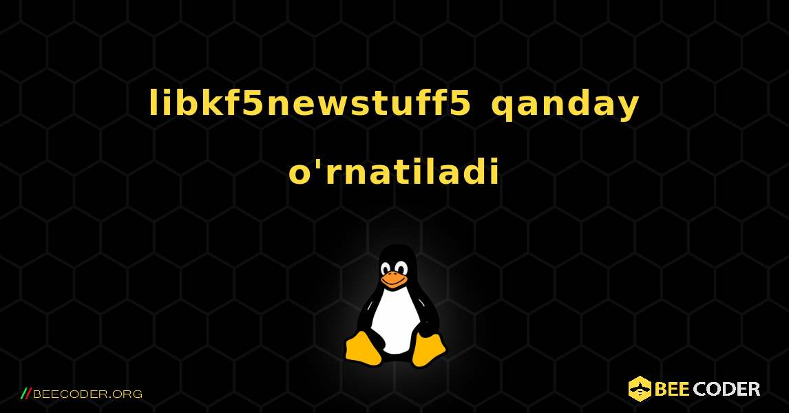 libkf5newstuff5  qanday o'rnatiladi. Linux