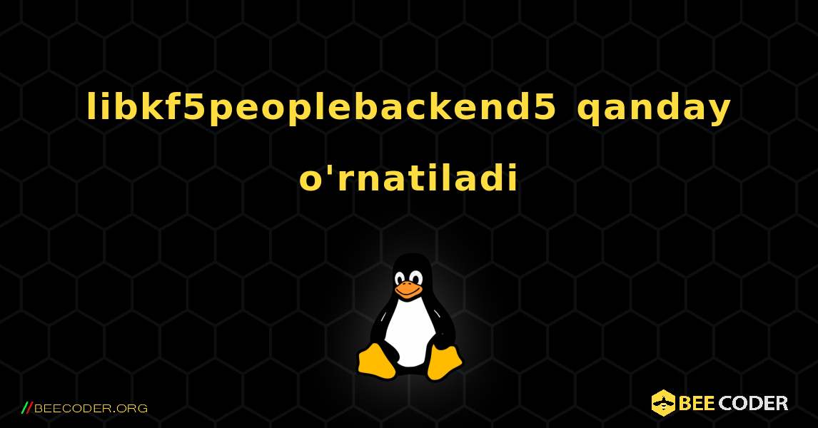 libkf5peoplebackend5  qanday o'rnatiladi. Linux