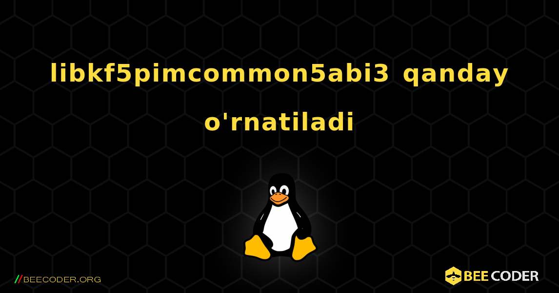 libkf5pimcommon5abi3  qanday o'rnatiladi. Linux