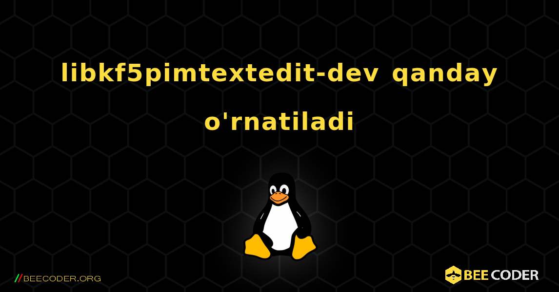 libkf5pimtextedit-dev  qanday o'rnatiladi. Linux