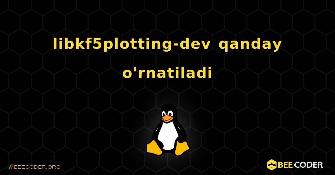 libkf5plotting-dev  qanday o'rnatiladi. Linux