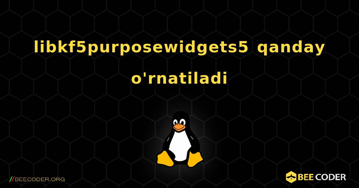 libkf5purposewidgets5  qanday o'rnatiladi. Linux