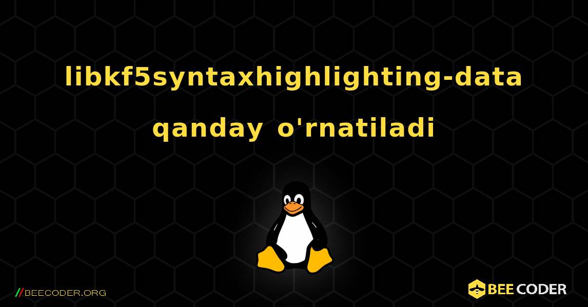 libkf5syntaxhighlighting-data  qanday o'rnatiladi. Linux