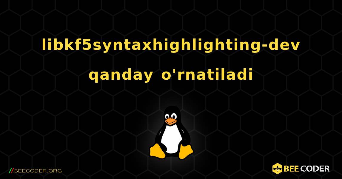 libkf5syntaxhighlighting-dev  qanday o'rnatiladi. Linux