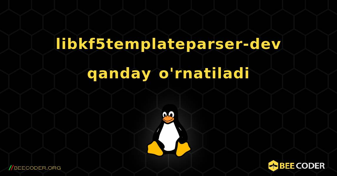 libkf5templateparser-dev  qanday o'rnatiladi. Linux