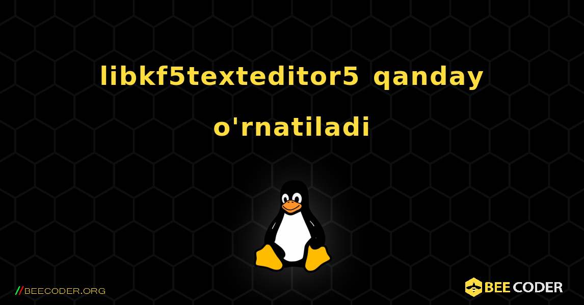 libkf5texteditor5  qanday o'rnatiladi. Linux